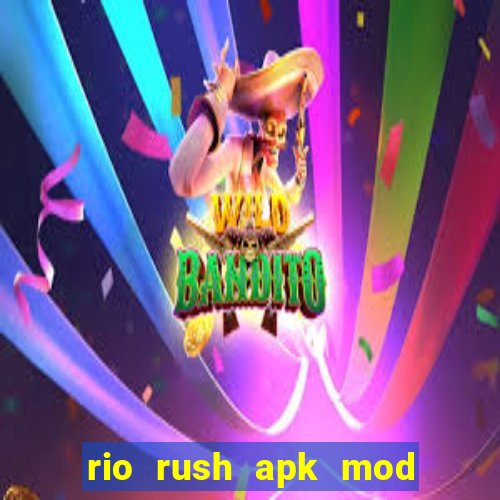 rio rush apk mod dinheiro infinito